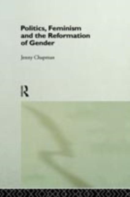 Politics, Feminism and the Reformation of Gender, PDF eBook