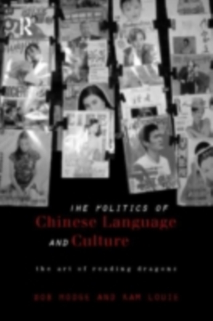 Politics of Chinese Language and Culture : The Art of Reading Dragons, PDF eBook