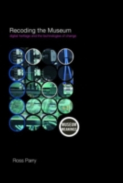 Recoding the Museum : Digital Heritage and the Technologies of Change, PDF eBook
