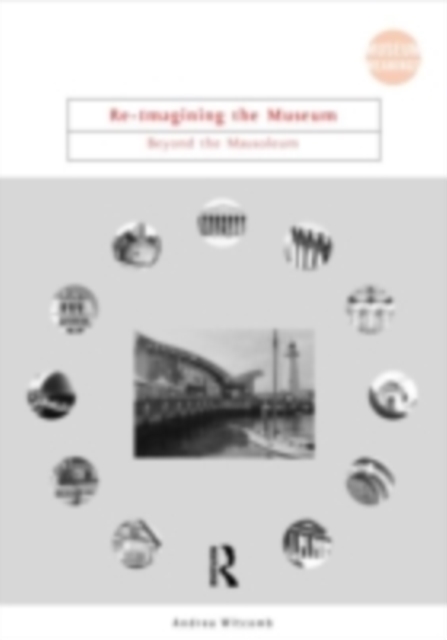 Re-Imagining the Museum : Beyond the Mausoleum, PDF eBook