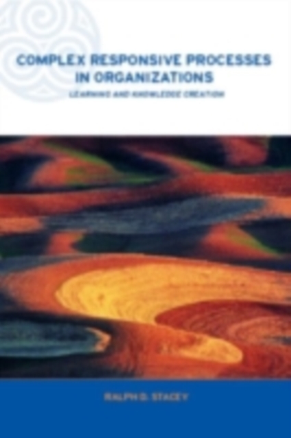 Complex Responsive Processes in Organizations : Learning and Knowledge Creation, PDF eBook
