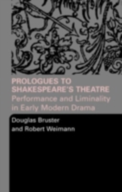Prologues to Shakespeare's Theatre : Performance and Liminality in Early Modern Drama, PDF eBook