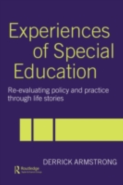 Experiences of Special Education : Re-evaluating Policy and Practice through Life Stories, PDF eBook