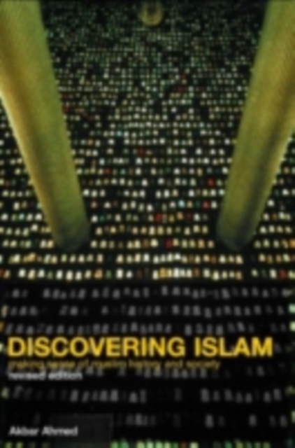 Discovering Islam : Making Sense of Muslim History and Society, PDF eBook