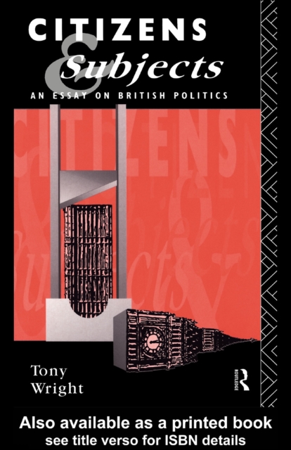 Citizens and Subjects : An Essay on British Politics, PDF eBook