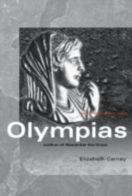 Olympias : Mother of Alexander the Great, PDF eBook