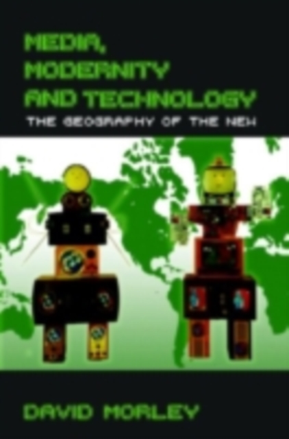 Media, Modernity and Technology : The Geography of the New, PDF eBook