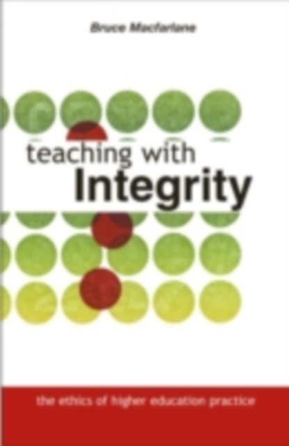 Teaching with Integrity : The Ethics of Higher Education Practice, PDF eBook