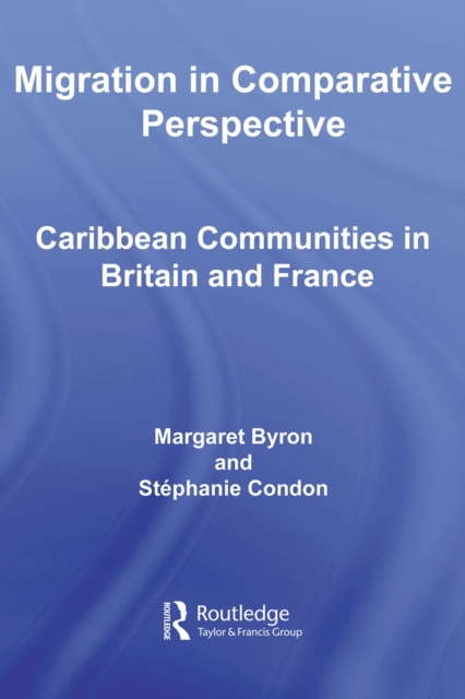 Migration in Comparative Perspective : Caribbean Communities in Britain and France, PDF eBook