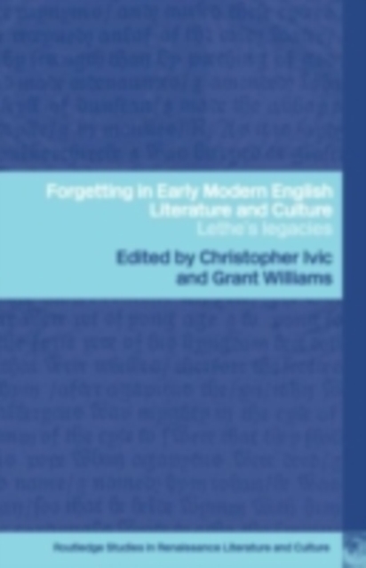 Forgetting in Early Modern English Literature and Culture : Lethe's Legacy, PDF eBook