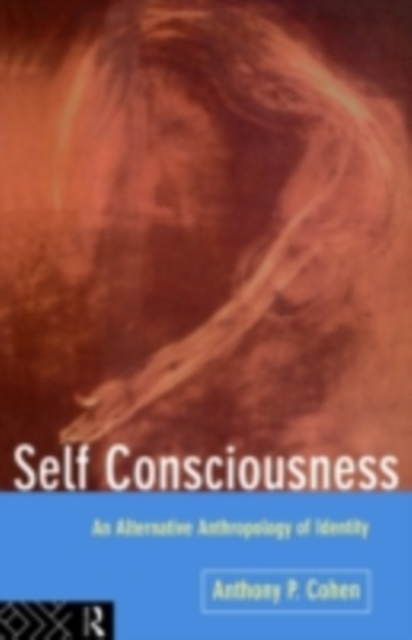 Self Consciousness : An Alternative Anthropology of Identity, PDF eBook