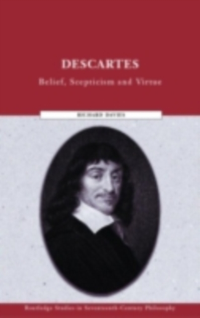 Descartes : Belief, Scepticism and Virtue, PDF eBook