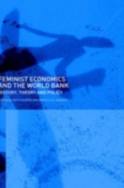 Feminist Economics and the World Bank : History, Theory and Policy, PDF eBook