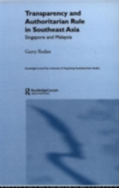 Transparency and Authoritarian Rule in Southeast Asia : Singapore and Malaysia, PDF eBook