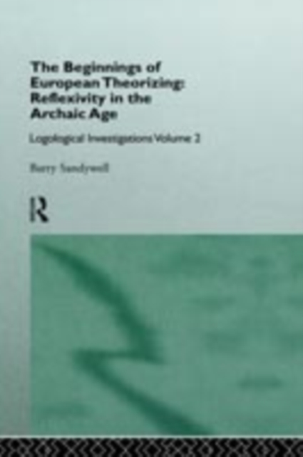 The Beginnings of European Theorizing: Reflexivity in the Archaic Age : Logological Investigations: Volume Two, PDF eBook