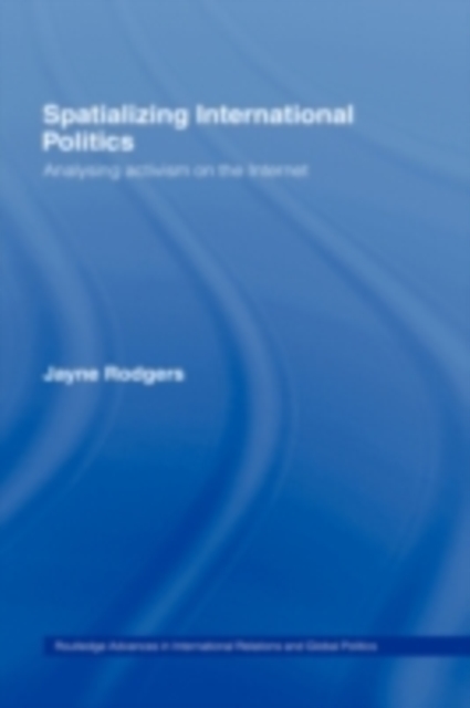 Spatializing International Politics : Analysing Activism on the Internet, PDF eBook