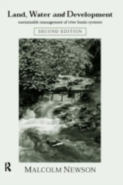 Land, Water and Development : Sustainable Management of River Basin Systems, PDF eBook