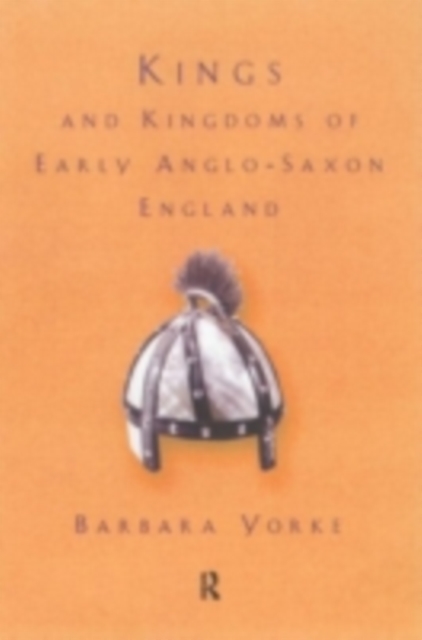 Kings and Kingdoms of Early Anglo-Saxon England, PDF eBook