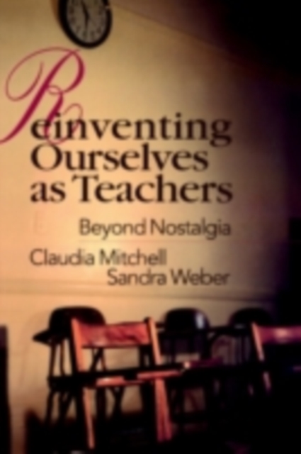 Reinventing Ourselves as Teachers : Beyond Nostalgia, PDF eBook