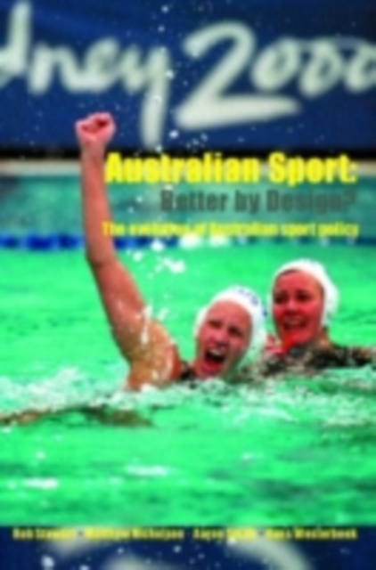 Australian Sport - Better by Design? : The Evolution of Australian Sport Policy, PDF eBook