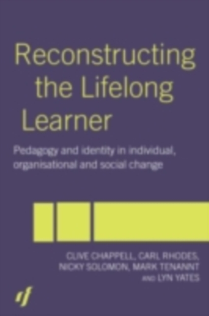 Reconstructing the Lifelong Learner : Pedagogy and Identity in Individual, Organisational and Social Change, PDF eBook