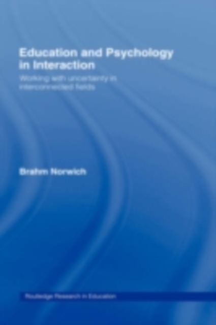 Education and Psychology in Interaction : Working With Uncertainty in Interconnected Fields, PDF eBook