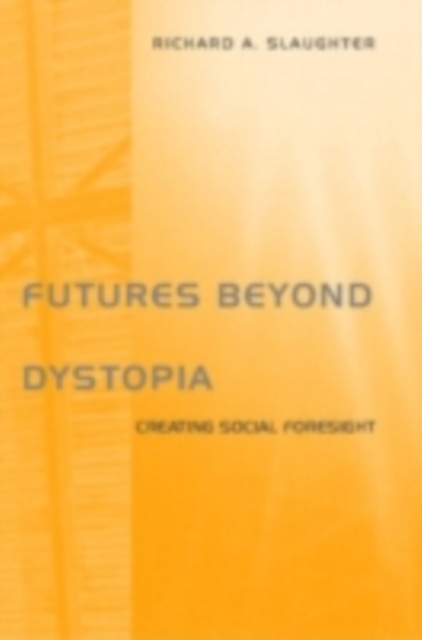 Futures Beyond Dystopia : Creating Social Foresight, PDF eBook