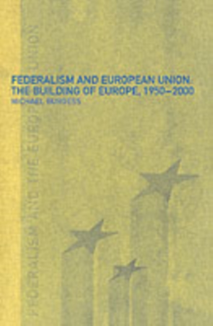 Federalism and the European Union : The Building of Europe, 1950-2000, PDF eBook