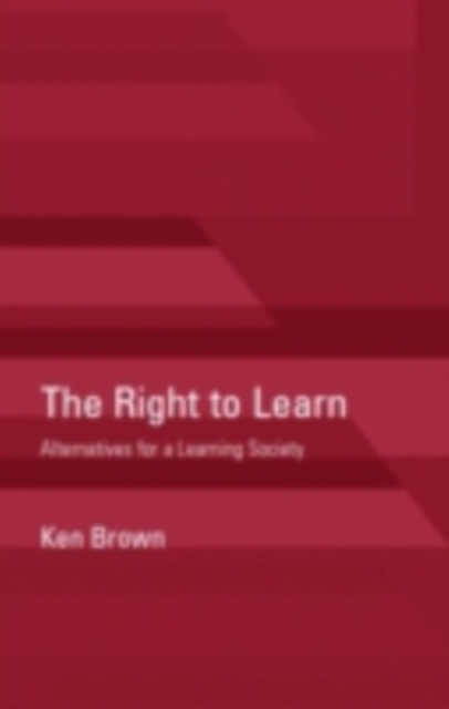 The Right to Learn : Alternatives for a Learning Society, PDF eBook