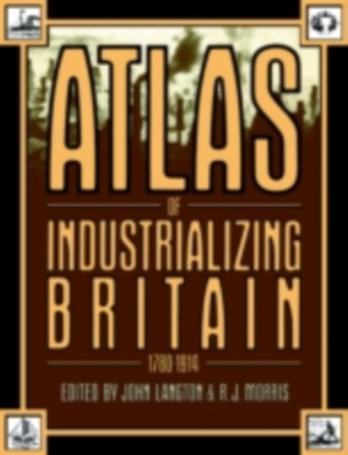 Atlas of Industrializing Britain, 1780-1914, PDF eBook
