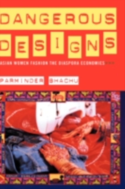 Dangerous Designs : Asian Women Fashion the Diaspora Economies, PDF eBook