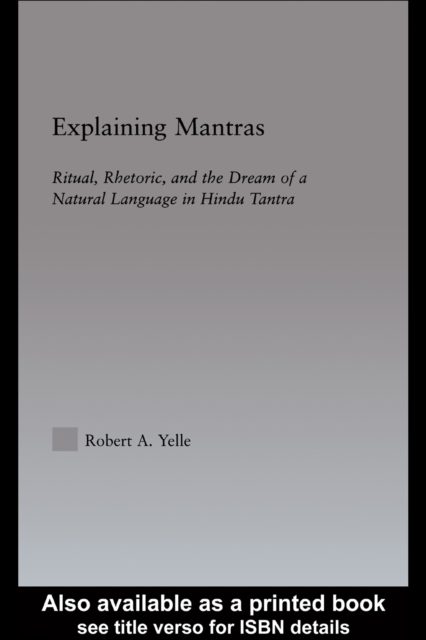 Explaining Mantras : Magic, Rhetoric, and the Dream of a Natural Language, PDF eBook