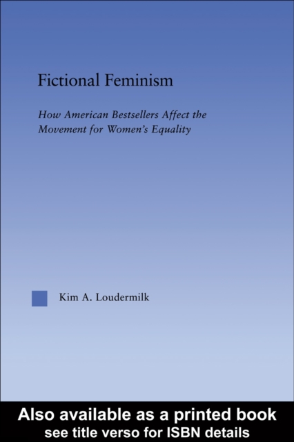 Fictional Feminism : Representing Feminism in American Bestsellers, PDF eBook