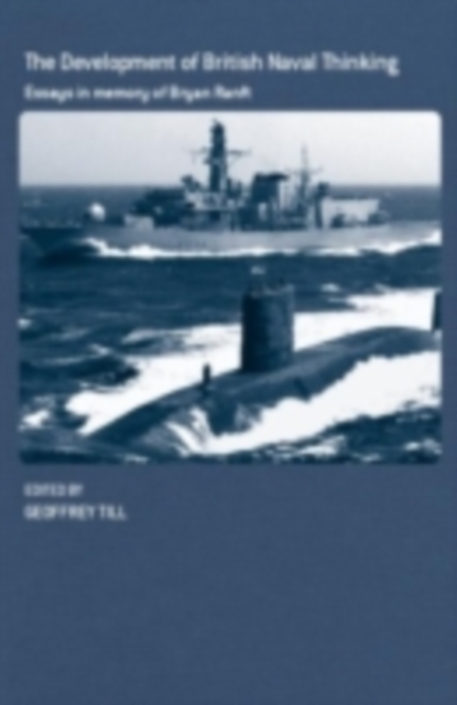 The Development of British Naval Thinking : Essays in Memory of Bryan Ranft, PDF eBook