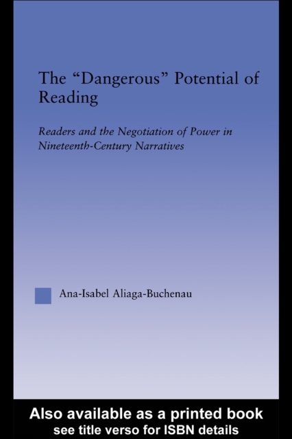 The Dangerous Potential of Reading : Readers & the Negotiation of Power in Selected Nineteenth-Century Narratives, PDF eBook