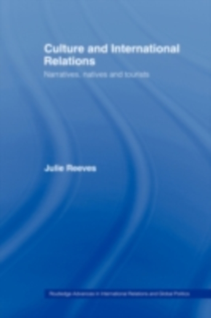 Culture and International Relations : Narratives, Natives and Tourists, PDF eBook