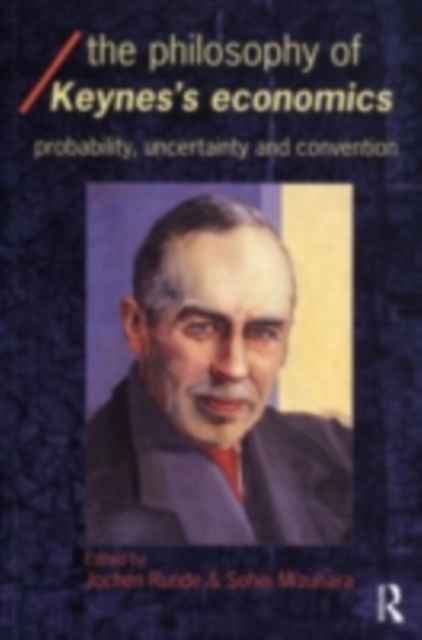 The Philosophy of Keynes' Economics : Probability, Uncertainty and Convention, PDF eBook