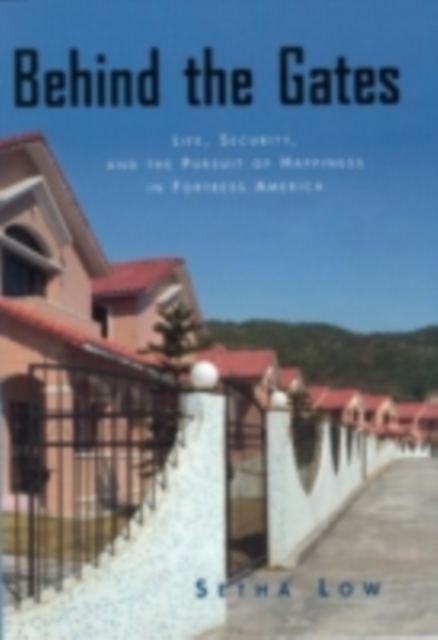 Behind the Gates : Life, Security, and the Pursuit of Happiness in Fortress America, PDF eBook