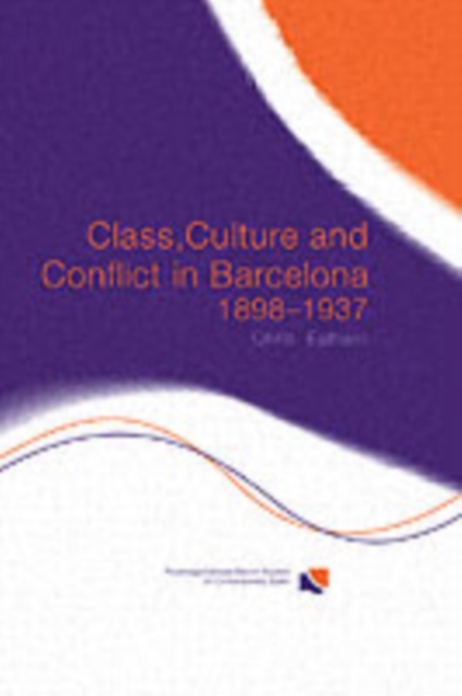 Class, Culture and Conflict in Barcelona, 1898-1937, PDF eBook