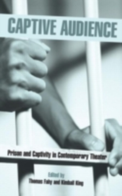 Captive Audience : Prison and Captivity in Contemporary Theater, PDF eBook