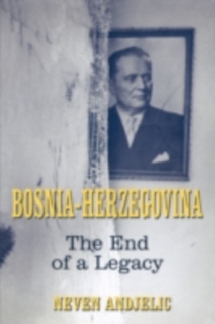 Bosnia-Herzegovina : The End of a Legacy, PDF eBook