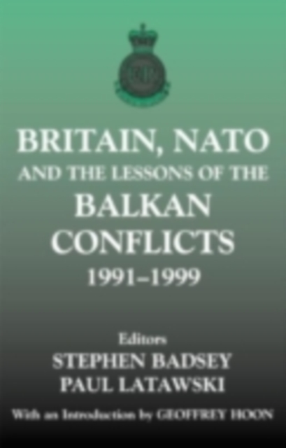 Britain, NATO and the Lessons of the Balkan Conflicts, 1991 -1999, PDF eBook