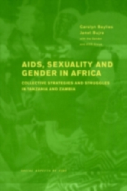 AIDS Sexuality and Gender in Africa : Collective Strategies and Struggles in Tanzania and Zambia, PDF eBook