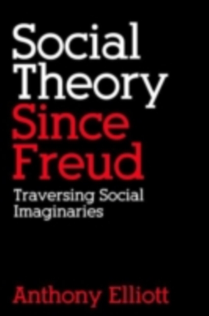 Social Theory Since Freud : Traversing Social Imaginaries, PDF eBook