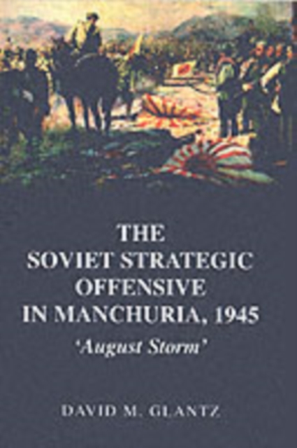 The Soviet Strategic Offensive in Manchuria, 1945 : 'August Storm', PDF eBook