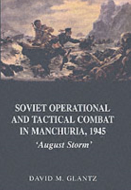 Soviet Operational and Tactical Combat in Manchuria, 1945 : 'August Storm', PDF eBook