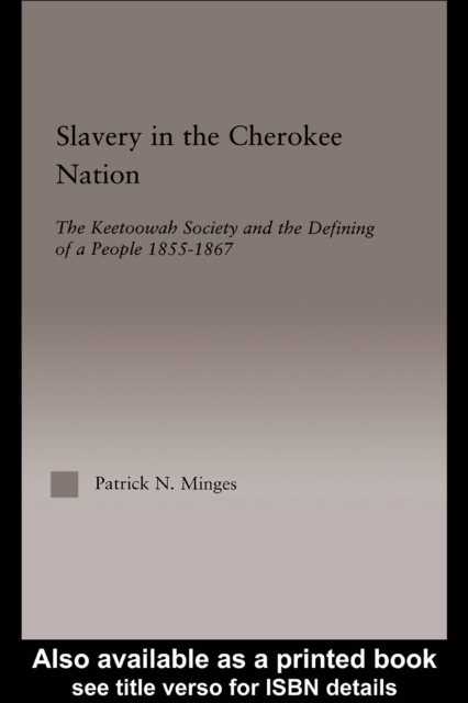 Slavery in the Cherokee Nation : The Keetoowah Society and the Defining of a People, 1855-1867, PDF eBook