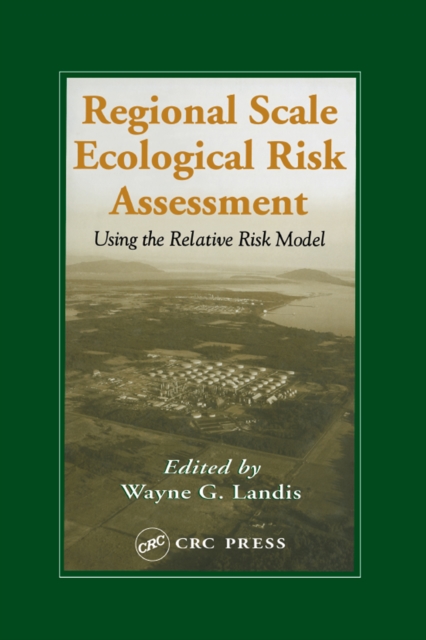 Regional Scale Ecological Risk Assessment : Using the Relative Risk Model, PDF eBook
