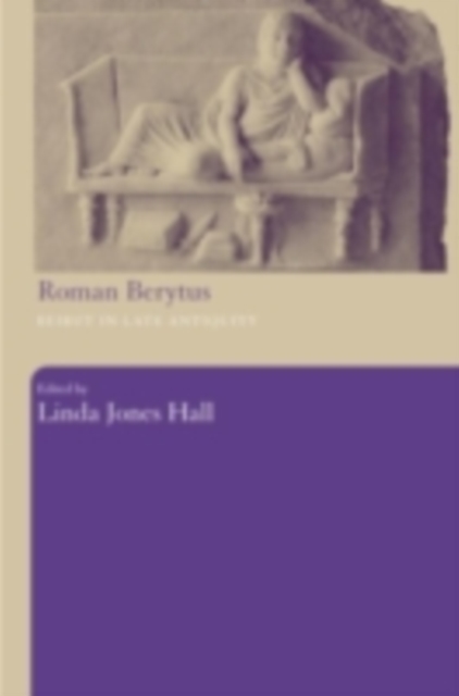 Roman Berytus : Beirut in Late Antiquity, PDF eBook