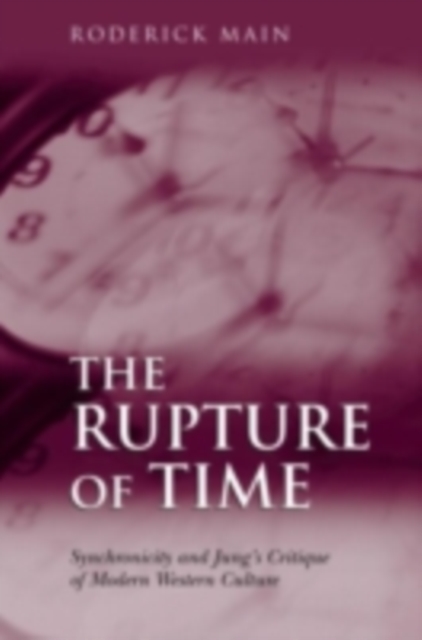 The Rupture of Time : Synchronicity and Jung's Critique of Modern Western Culture, PDF eBook